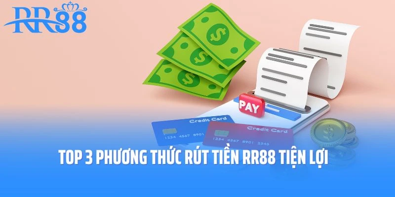 Top 3 phương thức rút tiền RR88 tiện lợi